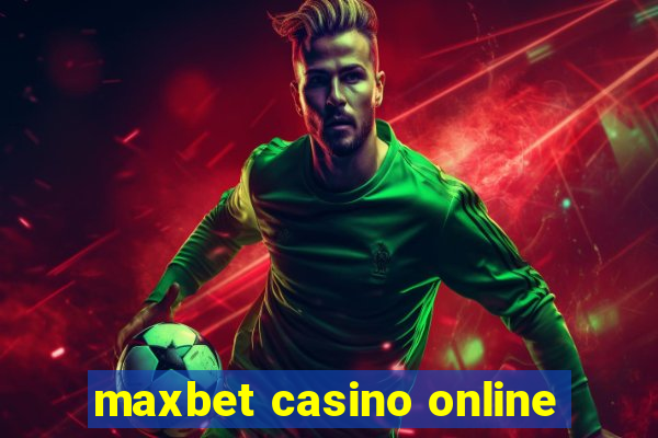 maxbet casino online