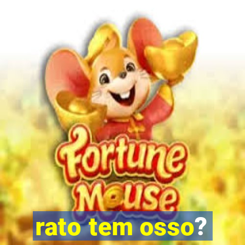 rato tem osso?