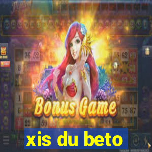 xis du beto