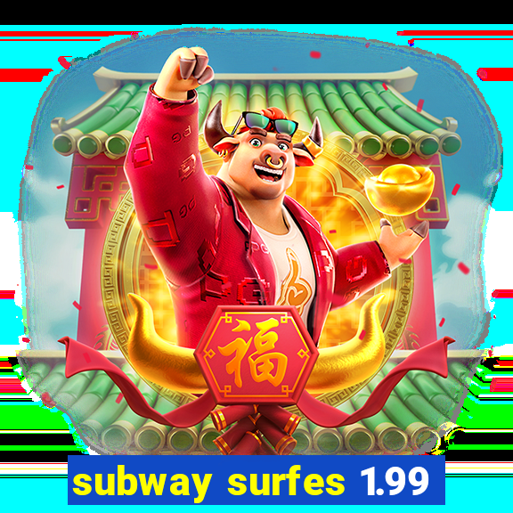 subway surfes 1.99