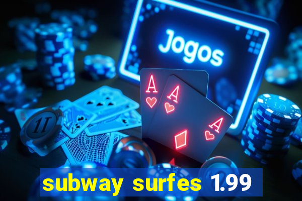 subway surfes 1.99