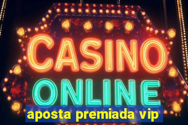 aposta premiada vip