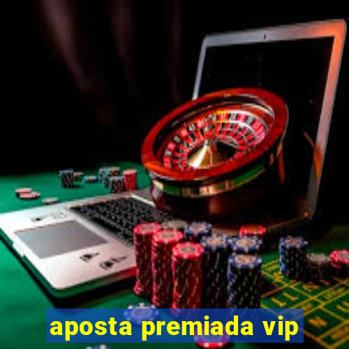 aposta premiada vip