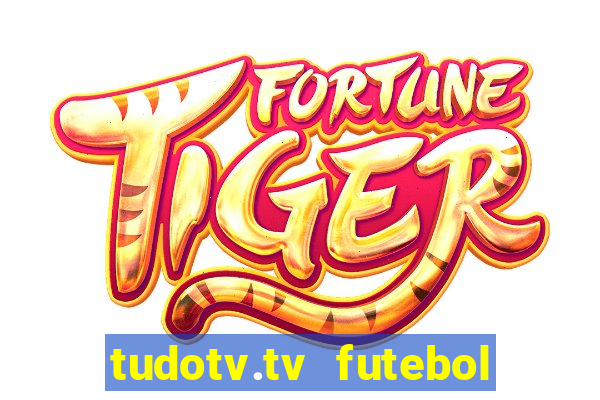 tudotv.tv futebol ao vivo