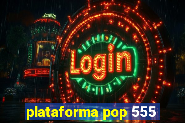 plataforma pop 555