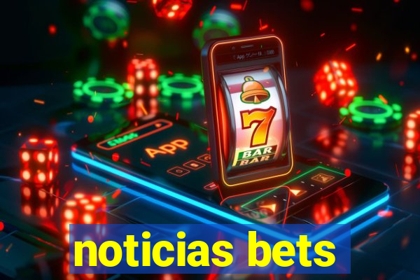 noticias bets