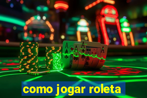 como jogar roleta