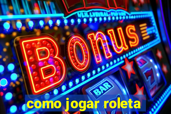 como jogar roleta