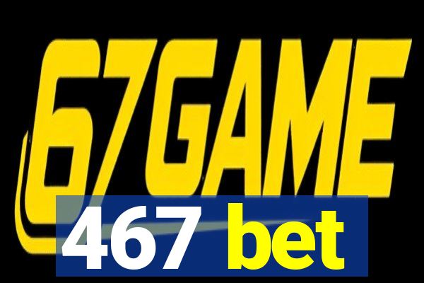 467 bet