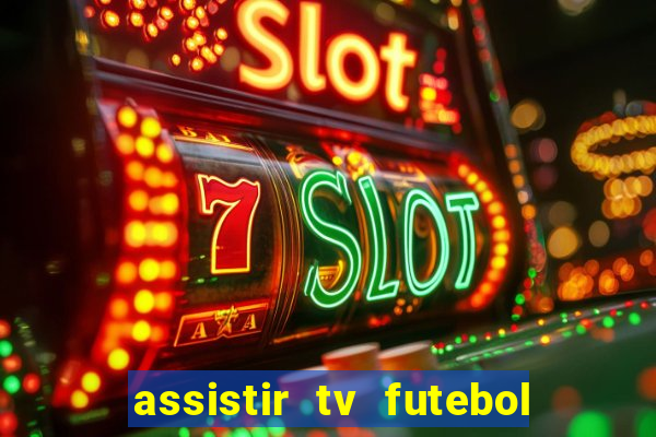 assistir tv futebol ao vivo