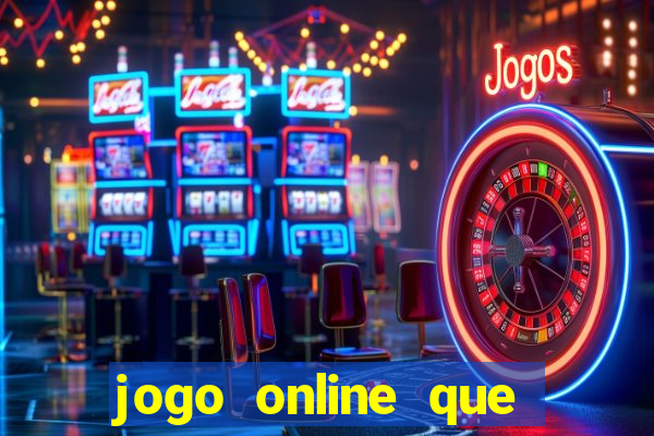 jogo online que ganha dinheiro