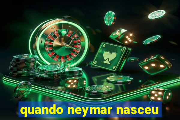 quando neymar nasceu