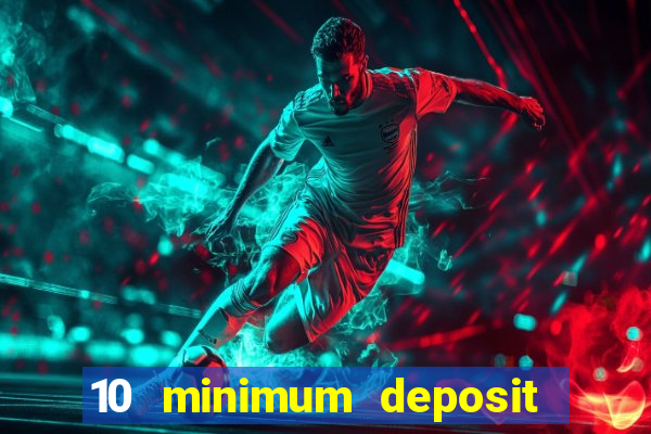 10 minimum deposit casino uk