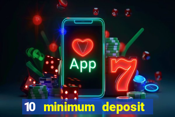 10 minimum deposit casino uk