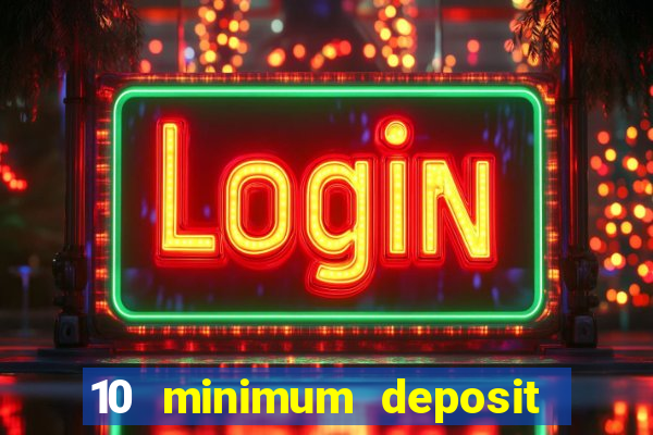 10 minimum deposit casino uk