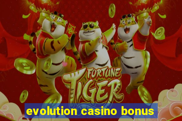 evolution casino bonus