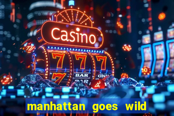 manhattan goes wild slot review