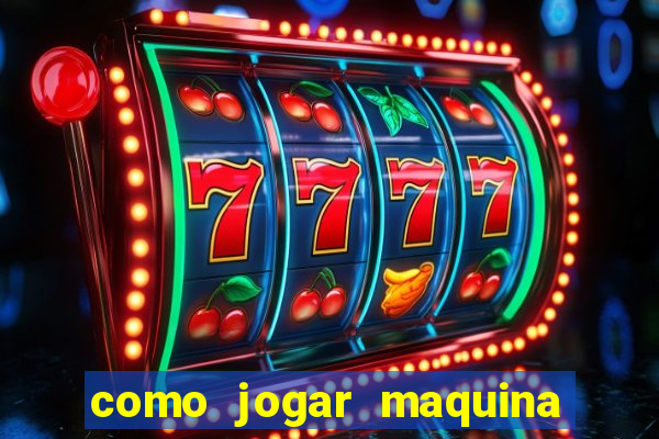 como jogar maquina de cassino