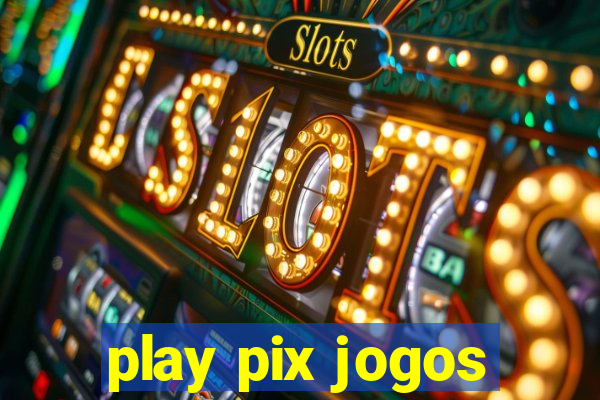 play pix jogos