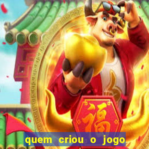 quem criou o jogo do tigre