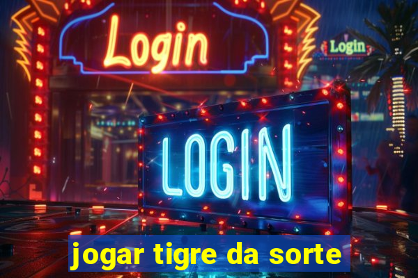 jogar tigre da sorte