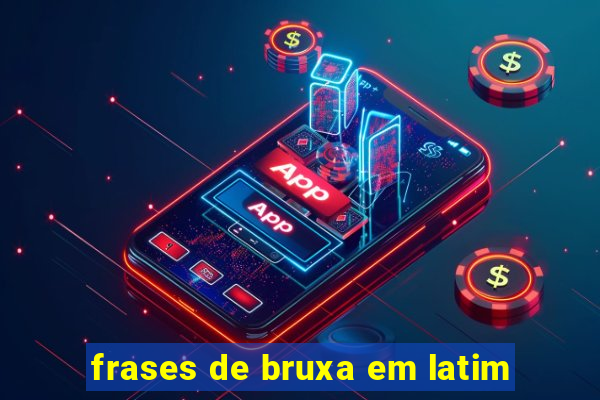 frases de bruxa em latim