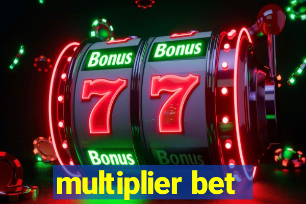 multiplier bet