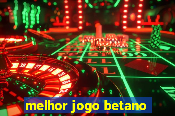 melhor jogo betano