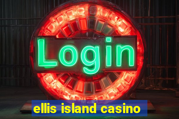 ellis island casino