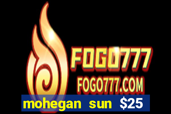 mohegan sun $25 free slot play