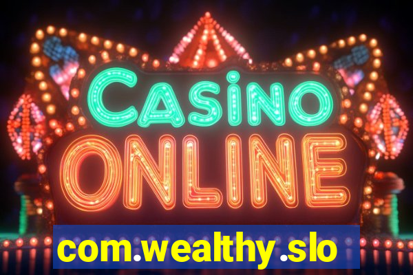 com.wealthy.slots.games.app