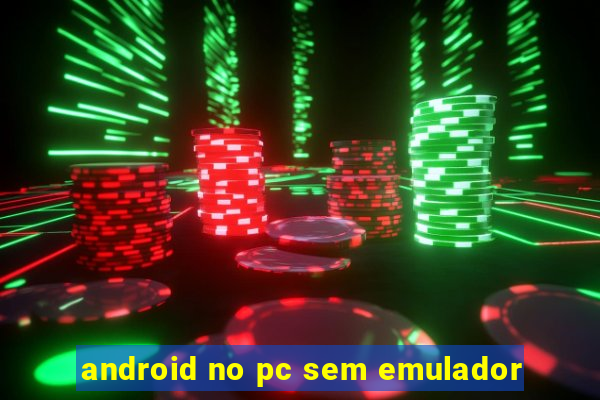 android no pc sem emulador