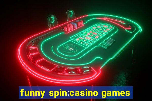 funny spin:casino games