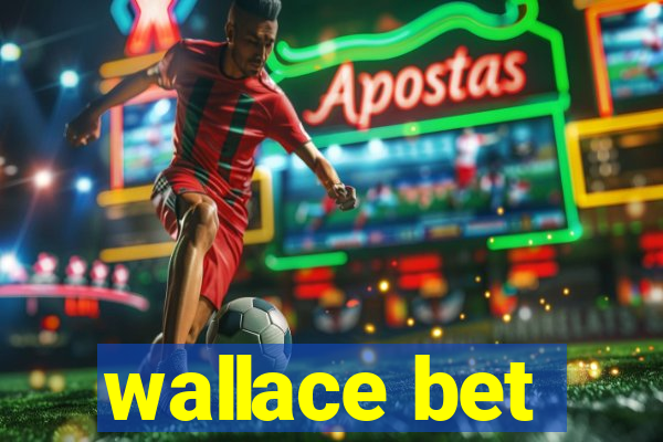 wallace bet