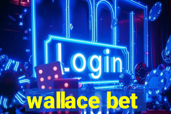 wallace bet