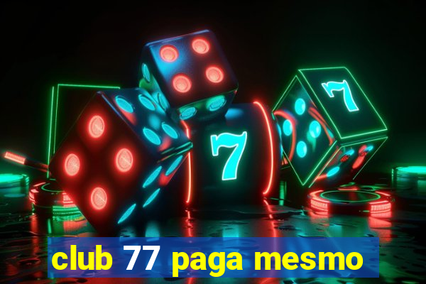 club 77 paga mesmo