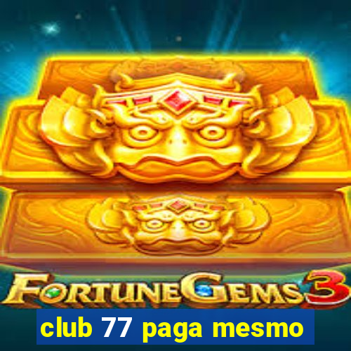 club 77 paga mesmo