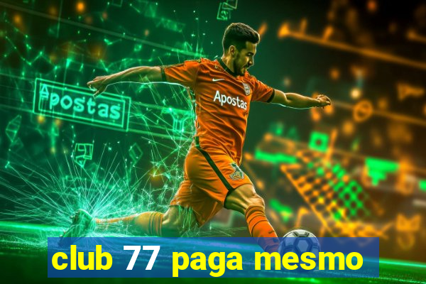 club 77 paga mesmo