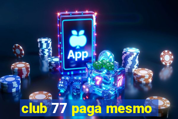 club 77 paga mesmo