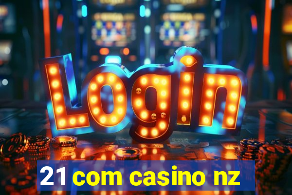 21 com casino nz