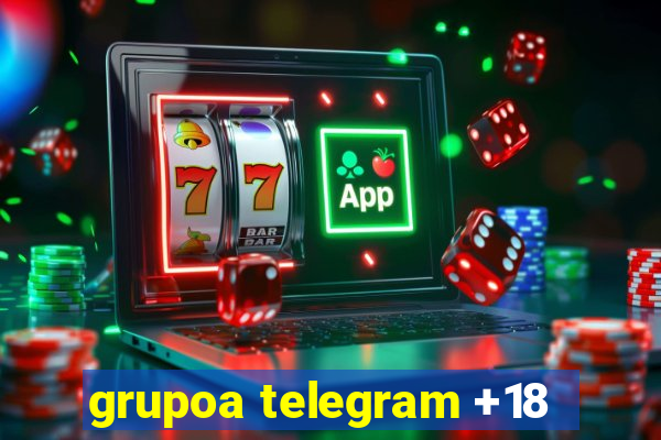 grupoa telegram +18