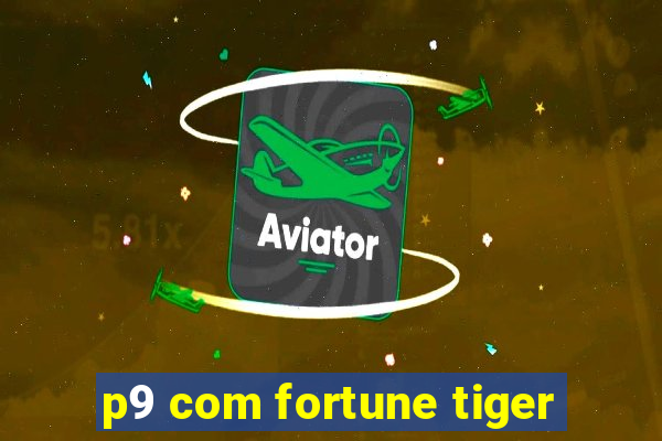 p9 com fortune tiger