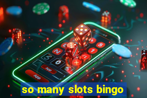 so many slots bingo