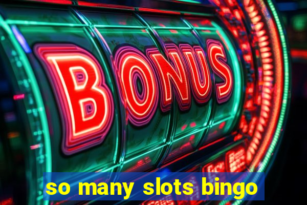 so many slots bingo