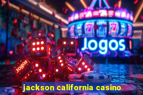 jackson california casino