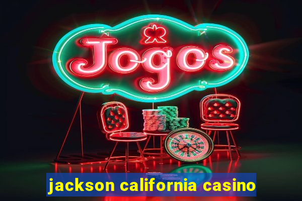 jackson california casino