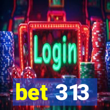 bet 313