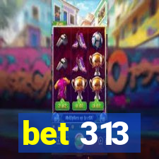 bet 313