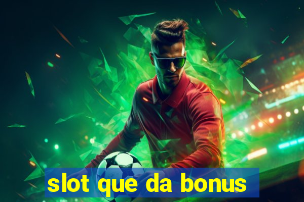 slot que da bonus