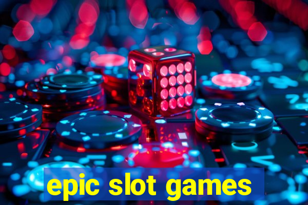 epic slot games